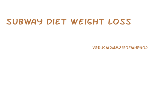 Subway Diet Weight Loss