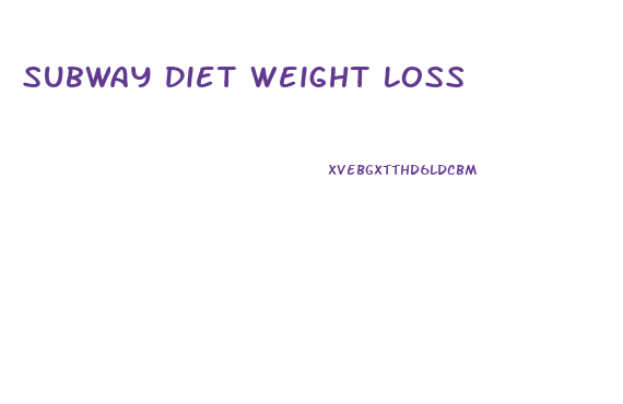 Subway Diet Weight Loss
