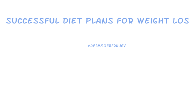 Successful Diet Plans For Weight Loss