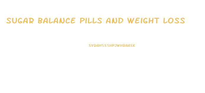 Sugar Balance Pills And Weight Loss