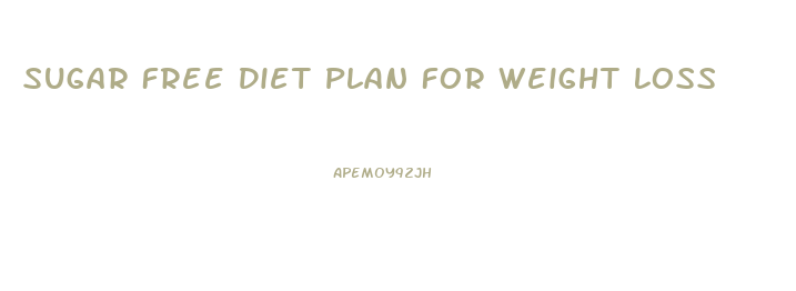 Sugar Free Diet Plan For Weight Loss