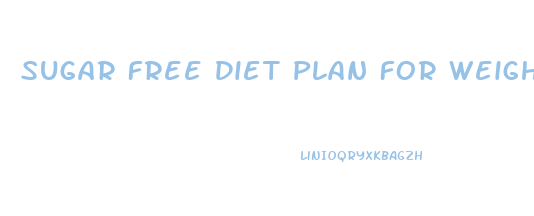 Sugar Free Diet Plan For Weight Loss