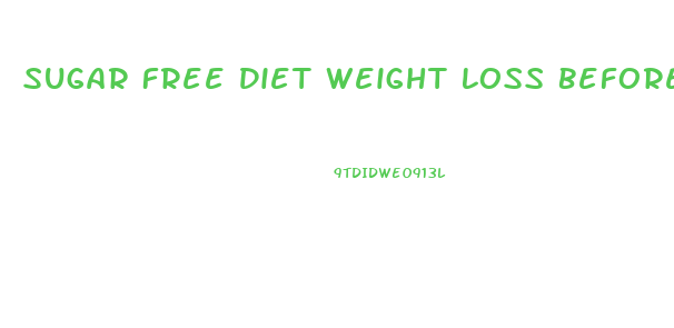 Sugar Free Diet Weight Loss Before And After