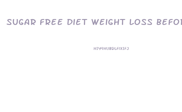 Sugar Free Diet Weight Loss Before And After