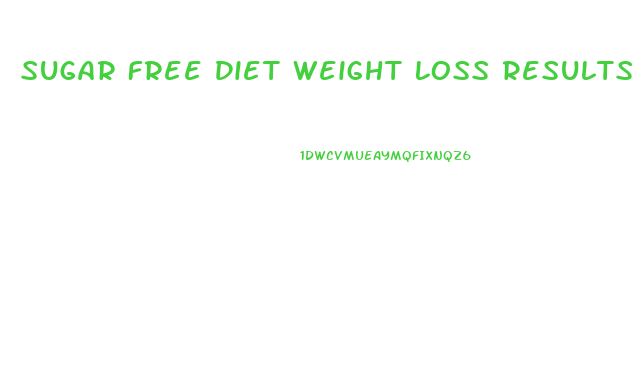 Sugar Free Diet Weight Loss Results