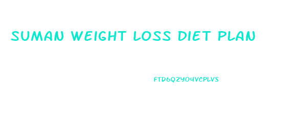 Suman Weight Loss Diet Plan