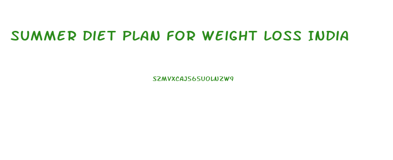 Summer Diet Plan For Weight Loss India