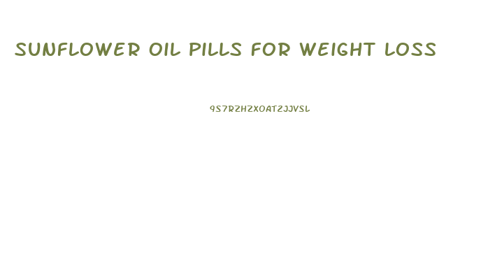 Sunflower Oil Pills For Weight Loss