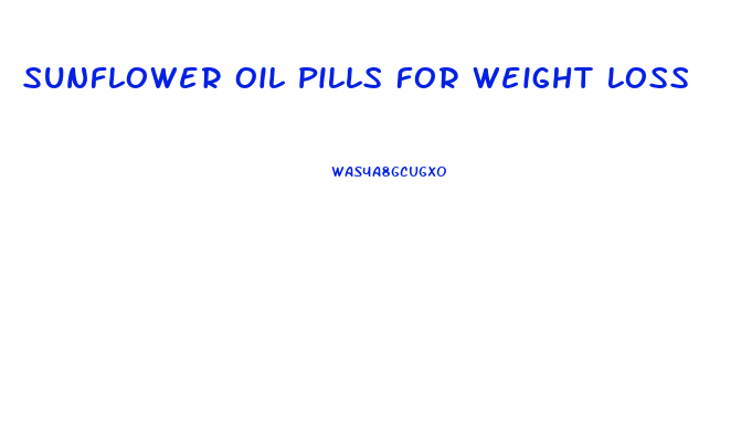 Sunflower Oil Pills For Weight Loss