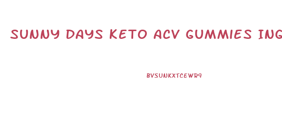 Sunny Days Keto Acv Gummies Ingredients