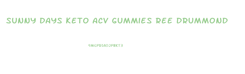 Sunny Days Keto Acv Gummies Ree Drummond