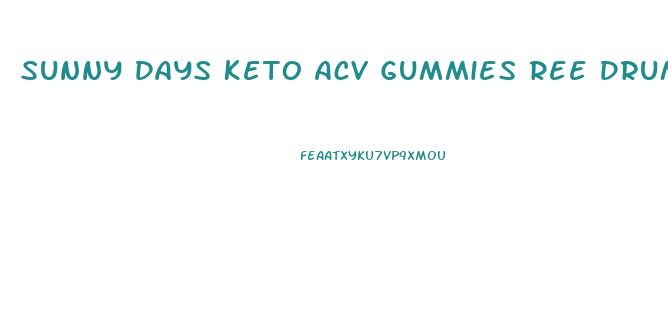 Sunny Days Keto Acv Gummies Ree Drummond