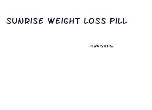 Sunrise Weight Loss Pill