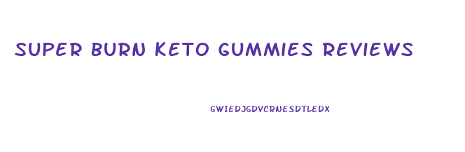 Super Burn Keto Gummies Reviews