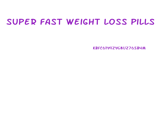 Super Fast Weight Loss Pills