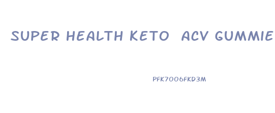 Super Health Keto Acv Gummies