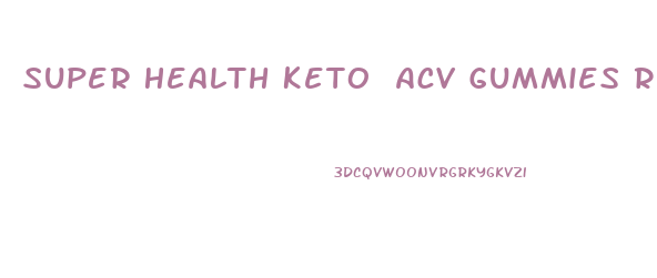 Super Health Keto Acv Gummies Reviews