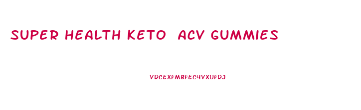 Super Health Keto Acv Gummies