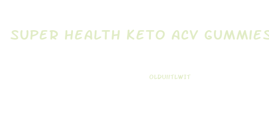Super Health Keto Acv Gummies Reviews