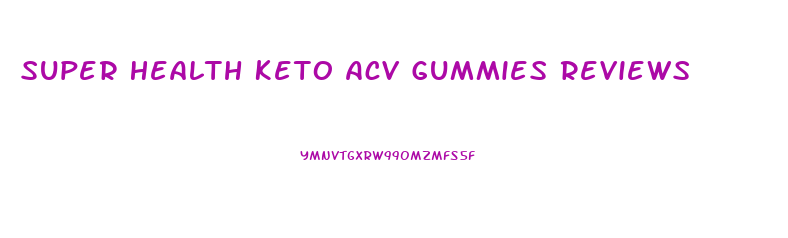 Super Health Keto Acv Gummies Reviews