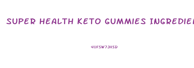 Super Health Keto Gummies Ingredients List