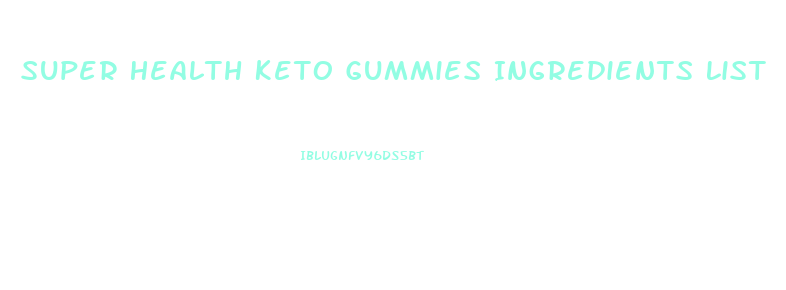 Super Health Keto Gummies Ingredients List
