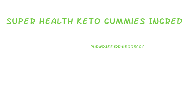 Super Health Keto Gummies Ingredients List