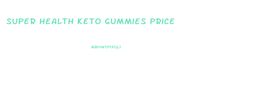 Super Health Keto Gummies Price