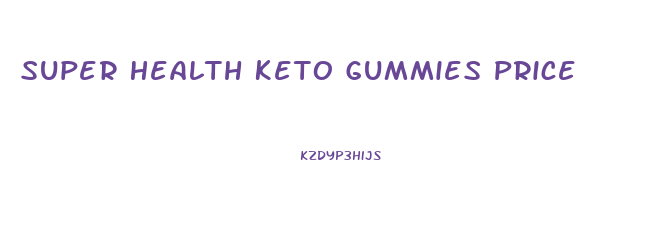 Super Health Keto Gummies Price