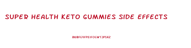 Super Health Keto Gummies Side Effects
