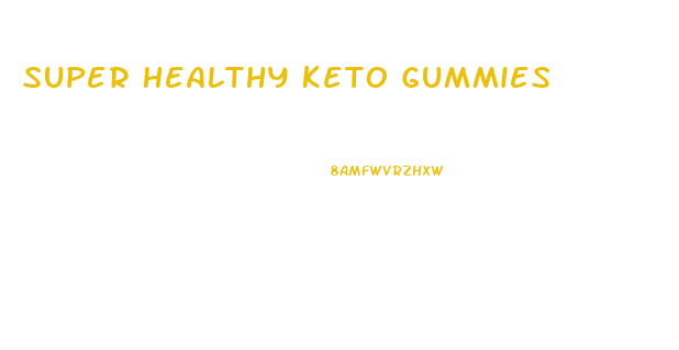 Super Healthy Keto Gummies