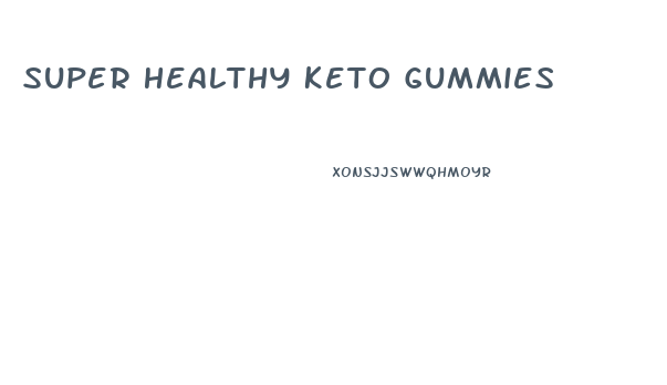 Super Healthy Keto Gummies