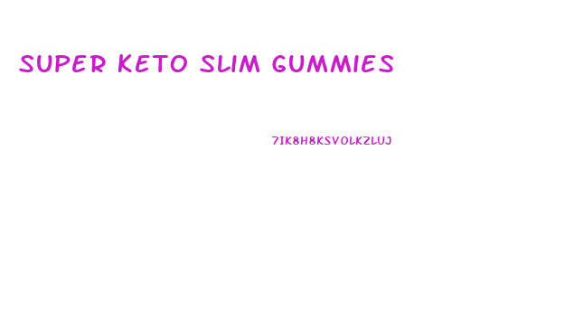 Super Keto Slim Gummies