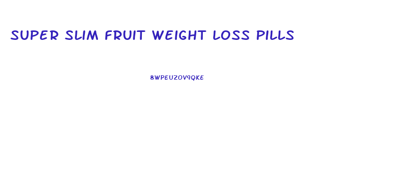 Super Slim Fruit Weight Loss Pills