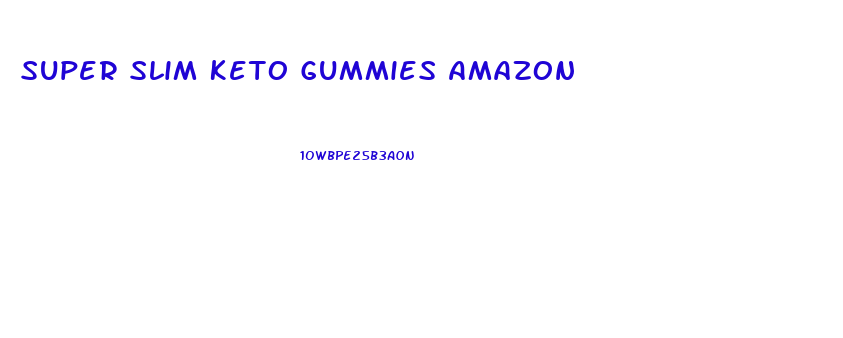 Super Slim Keto Gummies Amazon