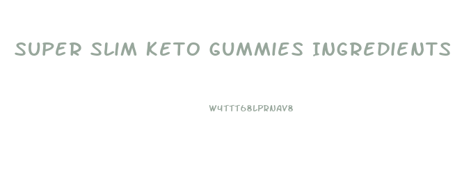 Super Slim Keto Gummies Ingredients