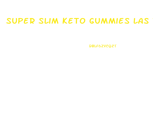 Super Slim Keto Gummies Las Vegas