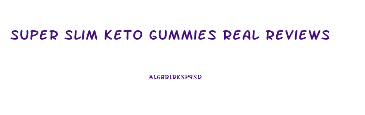 Super Slim Keto Gummies Real Reviews