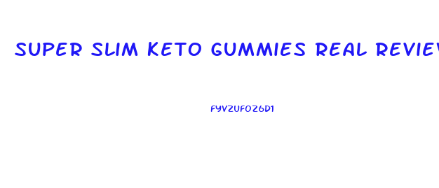 Super Slim Keto Gummies Real Reviews