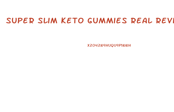 Super Slim Keto Gummies Real Reviews