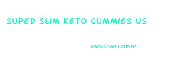 Super Slim Keto Gummies Us