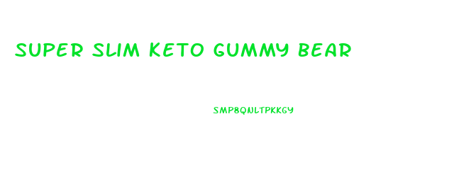 Super Slim Keto Gummy Bear