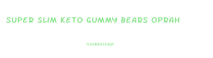 Super Slim Keto Gummy Bears Oprah