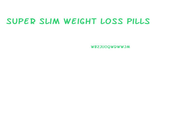 Super Slim Weight Loss Pills