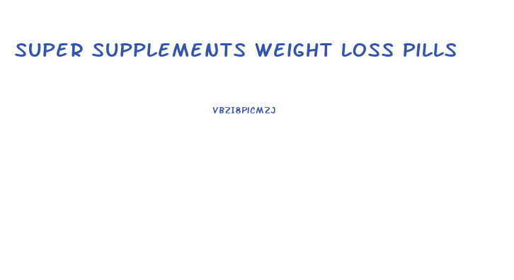 Super Supplements Weight Loss Pills