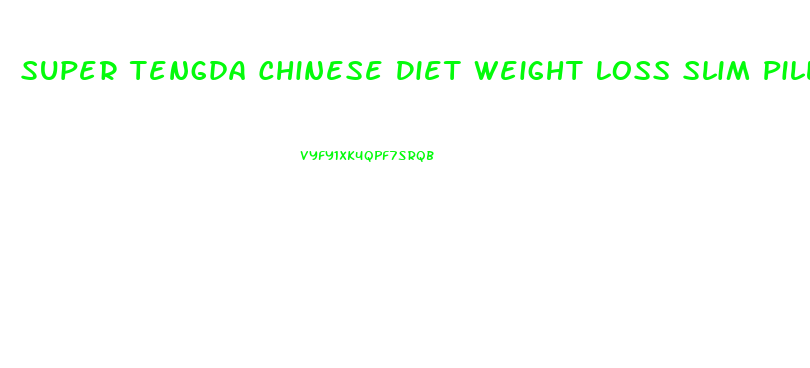 Super Tengda Chinese Diet Weight Loss Slim Pills