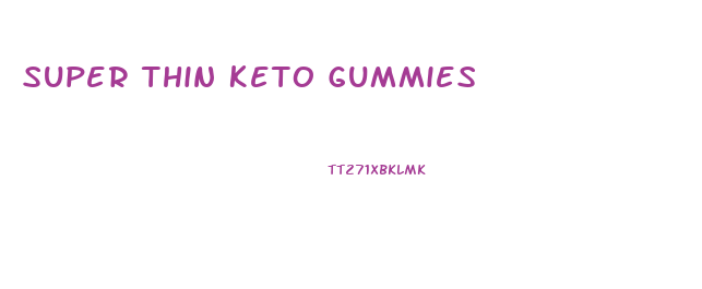 Super Thin Keto Gummies