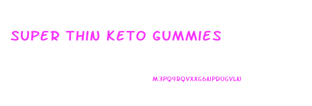 Super Thin Keto Gummies