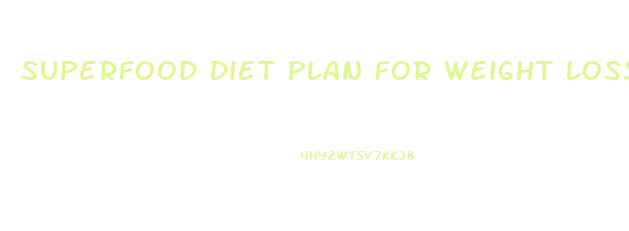 Superfood Diet Plan For Weight Loss